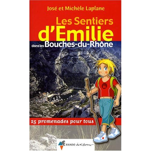 Les sentiers d'Emilie dans les Bouches-du-Rhône : 25 promenades pour tous Les sentiers d'Emilie dans les Bouches-du-Rhône : 25 promenades pour tous