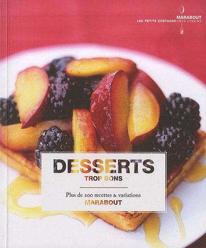 Download Desserts trop bons - Plus de 200 recettes et variations Download Desserts trop bons - Plus de 200 recettes et variations