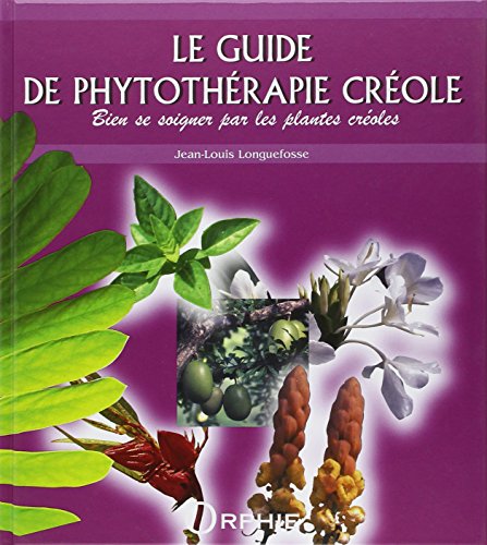 Download Le guide de phytothérapie créole : Bien se soigner par les plantes créoles Download Le guide de phytothérapie créole : Bien se soigner par les plantes créoles