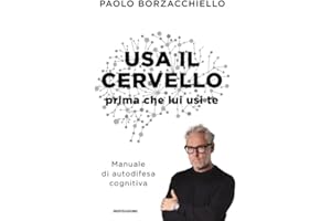Usa il cervello prima che lui usi te. Manuale di autodifesa cognitiva
