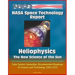 NASA Space Technology Report: Heliophysics - The New Science of the Sun-Solar System Connection, Recommended Roadmap for Science and Technology 2005-2035