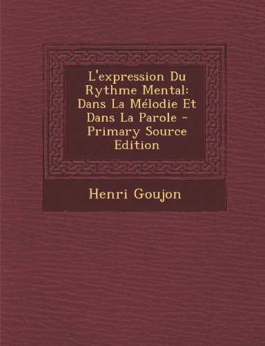 L'Expression Du Rythme Mental: Dans La Melodie Et Dans La Parole