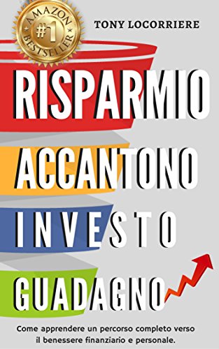 Download Risparmio Accantono Investo Guadagno: Come apprendere un percorso completo verso il benessere finanziario e personale. (FINANZA PERSONALE Vol. 1) Download Risparmio Accantono Investo Guadagno: Come apprendere un percorso completo verso il benessere finanziario e personale. (FINANZA PERSONALE Vol. 1)