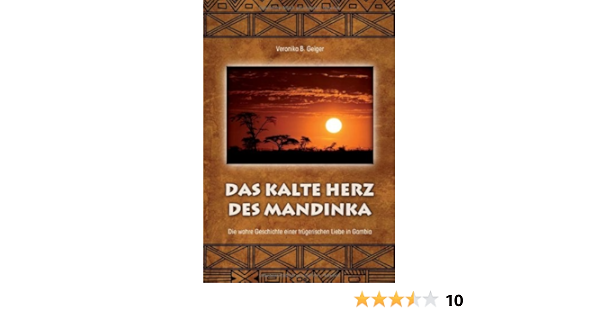 Das Kalte Herz Des Mandinka Die Wahre Geschichte Einer Trugerischen Liebe In Gambia Veronika B Geiger Amazon De Bucher