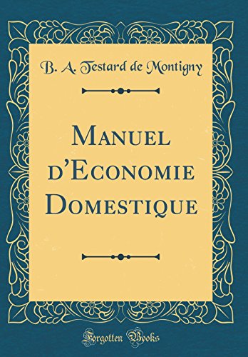 Manuel D'Économie Domestique (Classic Reprint) francais