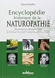 Encyclopédie historique de la naturopathie : Des pionniers aux naturopathes actuels