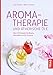 Aromatherapie und ätherische Öle: Über 400 Rezepte für Beauty, Gesundheit und Ihr Zuhause by 