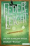 FederLeicht. Wie der Klang der Stille. by Marah Woolf, Carolin Liepins