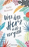 Bücher Neuerscheinungen 2022 - Was das Herz nie vergisst: Roman von Kelly Rimmer