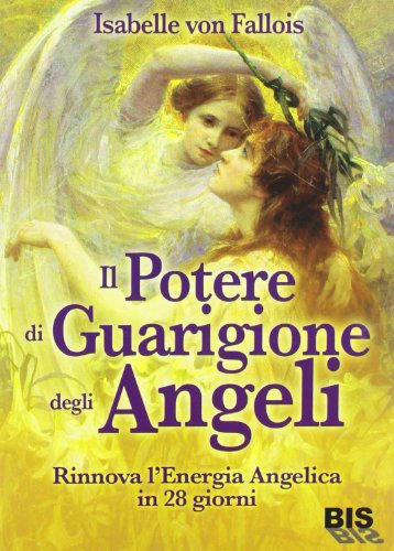 Il potere di guarigione degli angeli. Rinnova l'energia angelica in 28 giorni Il potere di guarigione degli angeli. Rinnova l'energia angelica in 28 giorni
