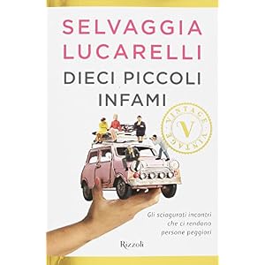 Dieci piccoli infami. Gli sciagurati incontri che ci rendono persone peggiori Dieci piccoli infami. Gli sciagurati incontri che ci rendono persone peggiori
