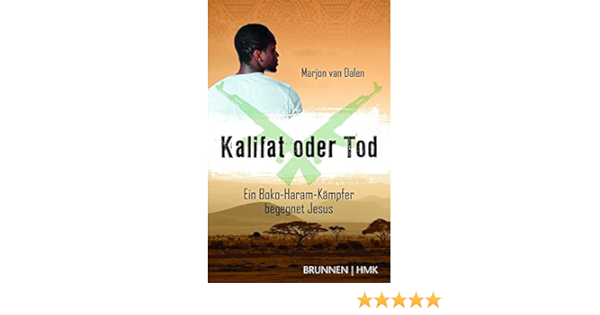 Kalifat Oder Tod Ein Boko Haram Kampfer Begegnet Jesus Amazon De Dalen Marjon Van Bucher Kalifat Oder Tod Ein Boko Haram Kampfer Begegnet Jesus Amazon De Dalen Marjon Van Bucher