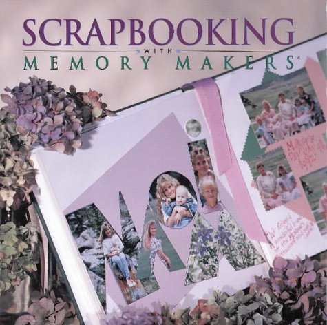 Scrapbooking With Memory Makers livre