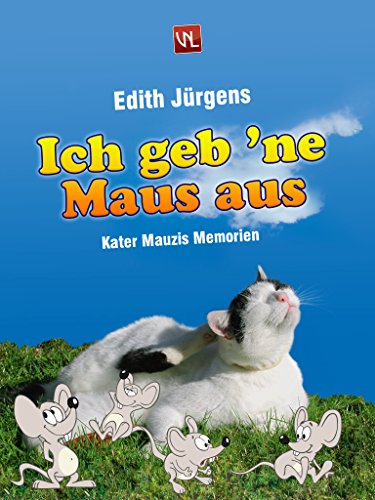 Download Ich geb 'ne Maus aus: Kater Mauzis Memoiren
