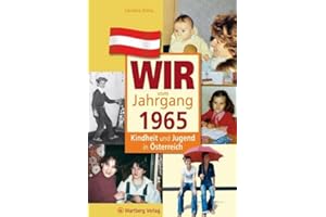 Wir vom Jahrgang 1965 - Kindheit und Jugend in Österreich: Geschenkbuch zum 60. Geburtstag - Jahrgangsbuch mit Geschichten, Fotos und Erinnerungen mitten aus dem Alltag (Jahrgangsbände Österreich)