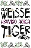 Der weiße Tiger: Roman von Aravind Adiga