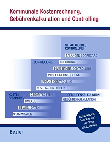 Download Kommunale Kostenrechnung, Gebührenkalkulation und Controlling: Meine ersten 100 Tage als Controller Download Kommunale Kostenrechnung, Gebührenkalkulation und Controlling: Meine ersten 100 Tage als Controller
