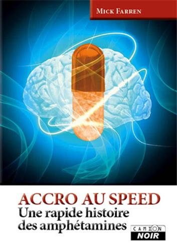 ACCRO AU SPEED Une rapide histoire des amphétamines ACCRO AU SPEED Une rapide histoire des amphétamines