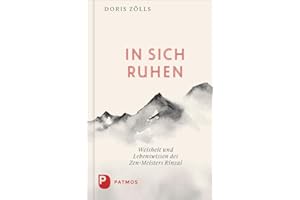 In sich ruhen: Weisheit und Lebenswissen des Zen-Meister Rinzai. Die Wirklichkeit des Lebens erkennen und danach handeln