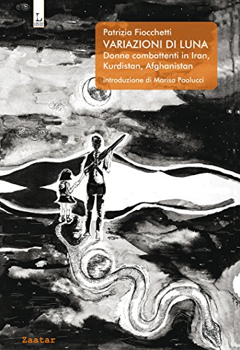 Variazioni di Luna: Donne combattenti in Iran, Kurdistan, Afghanistan libro