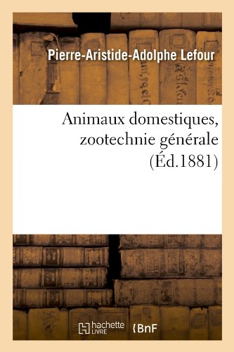 Animaux domestiques, zootechnie générale, (Éd.1881) francais
