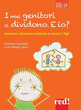 I Miei Genitori Si Dividono E Io Separarsi E Divorziare Tutelando Se Stessi E I Figli Ebook Cecatiello Armando Clerici Carlo Amazon It Kindle Store