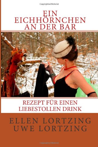 Preisvergleich Produktbild Ein Eichhoernchen an der Bar: Rezept fuer einen liebestollen Drink