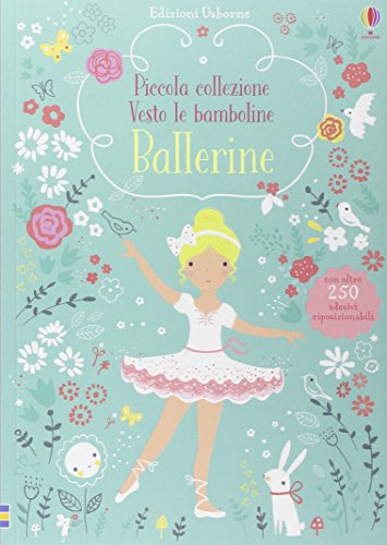 Ballerine. Piccola collezione Vesto le bamboline. Con adesivi. Ediz. illustrata