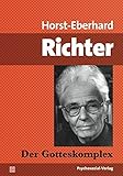 Der Gotteskomplex: Die Geburt und die Krise des Glaubens an die Allmacht des Menschen (psychosozial) by Horst-Eberhard Richter