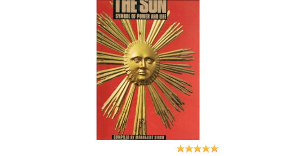 The Sun Symbol Of Power And Life Amazon De Singh Madanjeet Singh Madanjeet Fremdsprachige Bucher
