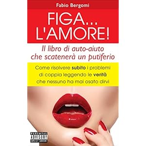 FIGA... L'AMORE!: Come risolvere subito i problemi di coppia leggendo le verità che
