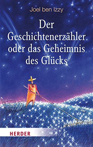 Download Der Geschichtenerzähler oder das Geheimnis des Glücks (HERDER spektrum)