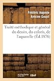 Image de Traité méthodique et général du dessin, du coloris, de l'aquarelle et du lavis appliqués: à l'étude de la figure en général...