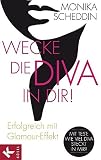 Wecke die Diva in dir!: Erfolgreich mit Glamour-Effekt by Monika Scheddin