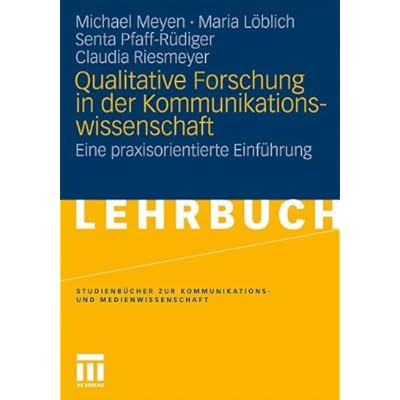 Qualitative Forschung In Der Kommunikationswissenschaft: Eine praxisorientierte Einführung (Studienbücher zur Kommunikations- und Medienwissenschaft) (German Edition) Qualitative Forschung In Der Kommunikationswissenschaft: Eine praxisorientierte Einführung (Studienbücher zur Kommunikations- und Medienwissenschaft) (German Edition)