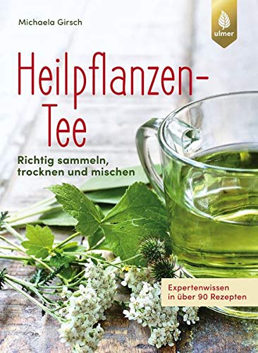 Preisvergleich Produktbild Heilpflanzen-Tee: Richtig sammeln, trocknen und mischen