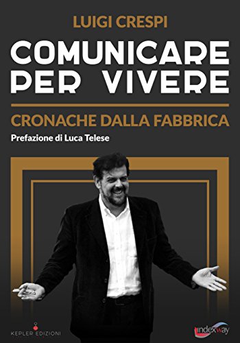 Comunicare per vivere: Cronache dalla Fabbrica libro