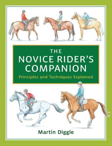 The Novice Rider's Companion: the perfect introduction to horse riding for all ages: Principles and Techniques Explained