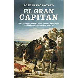 El Gran Capitán: Una apasionante novela sobre Gonzalo de Córdoba, el soldado que encumbró un imperio