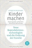 Kinder machen: Neue Reproduktionstechnologien und die Ordnung der Familie. Samenspender, Leihmütter, Künstliche Befruchtung