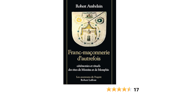 Amazon Fr Franc Maconnerie D Autrefois Ceremonies Et Rituels Des Rites De Misraim Et De Memphis Ambelain Robert Livres