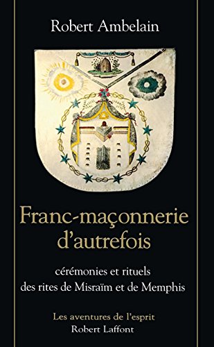 Download Franc-maçonnerie d'autrefois : Cérémonies et rituels des rites de Misraïm et de Memphis Download Franc-maçonnerie d'autrefois : Cérémonies et rituels des rites de Misraïm et de Memphis