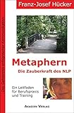 Metaphern - Die Zauberkraft des NLP: Das Geheimnis erfolgreicher Kommunikation by Franz-Josef Hücker