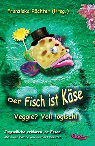 Download Der Fisch ist Käse: Veggie? Voll logisch! Download Der Fisch ist Käse: Veggie? Voll logisch!