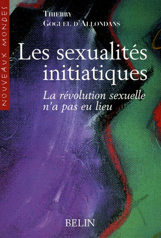 Télécharger Les sexualités initiatiques : La révolution sexuelle n'a pas eu lieu Francais PDF