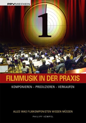 Download Filmmusik in der Praxis: Komponieren - Produzieren - Verkaufen Download Filmmusik in der Praxis: Komponieren - Produzieren - Verkaufen