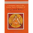 A Systematic Course in the Ancient Tantric Techniques of Yoga and Kriya by Swami Satyananda Saraswati (2004) Hardcover