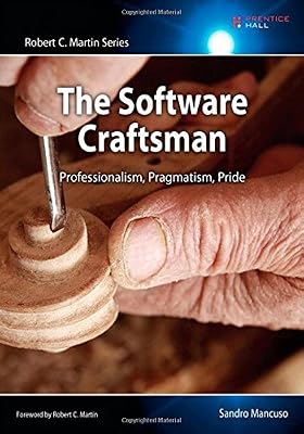 The Software Craftsman: Professionalism, Pragmatism, Pride