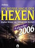 Image de Die weisse Magie der Hexen Kalender 2006. Uraltes Wissen von Heilung und Weisheit