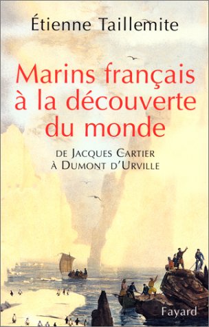 Marins français à la découverte du monde : de Jacques Cartier à Dumont d'Urville